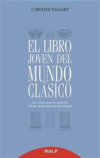 El libro joven del mundo clásico : las cosas que te gustaría haber aprendido en el colegio