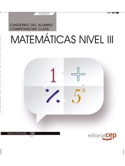 CUADERNO DEL ALUMNO. COMPETENCIA CLAVE. MATEMATICAS NIVEL III (FCOV12). CERTIFICADOS DE PROFESIONALIDAD (Book)