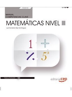 MANUAL. COMPETENCIA CLAVE. MATEMATICAS NIVEL III (FCOV12). CERTIFICADOS DE PROFESIONALIDAD (Book)