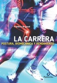 LA CARRERA: POSTURA, BIOMECANICA YRENDIMIENTO (Paperback)