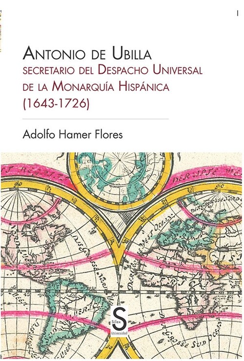 ANTONIO DE UBILLA: SECRETARIO DEL DESPACHO UNIVERSAL DE LA MONARQUIA HISPANICA (1643-1726) (Paperback)