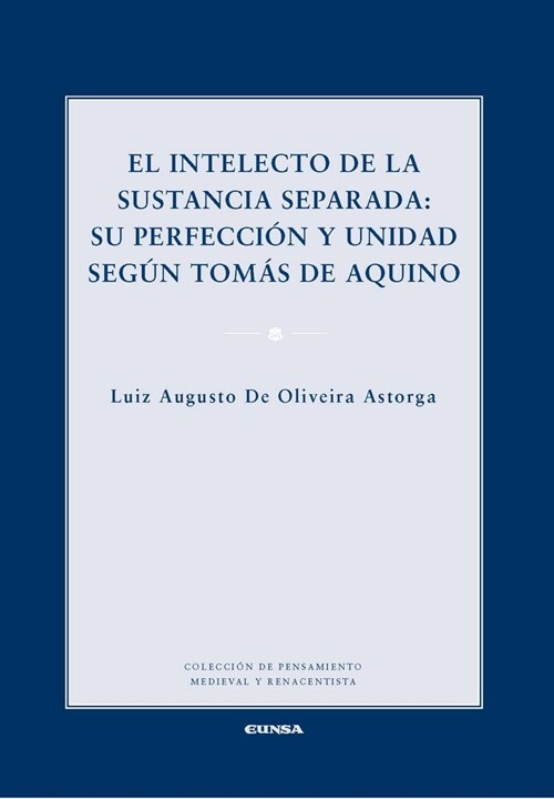 EL INTELECTO DE LA SUSTANCIA SEPARADA: SU PERFECCION Y UNIDAD SEGUN TOMAS DE AQUINO (Paperback)