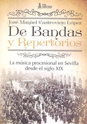 DE BANDAS Y REPERTORIOS. LA MUSICAPROCESIONAL EN SEVILLA DESDE EL SIGLO XIX (Paperback)