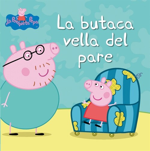 LA BUTACA VELLA DEL PARE (LA PORQUETA PEPA. PRIMERES LECTURES) (Hardcover)