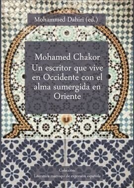 MOHAMED CHAKOR UN ESCRITOR QUE VIVE EN OCCIDENTE CON EL ALMA SUMERGIDA EN ORIENTE (Paperback)