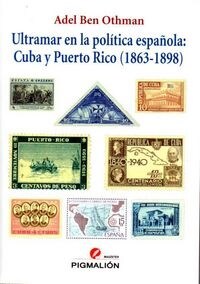 ULTRAMAR EN LA POLITICA ESPANOLA: CUBA Y PUERTO RICO (1863-1898) (Paperback)