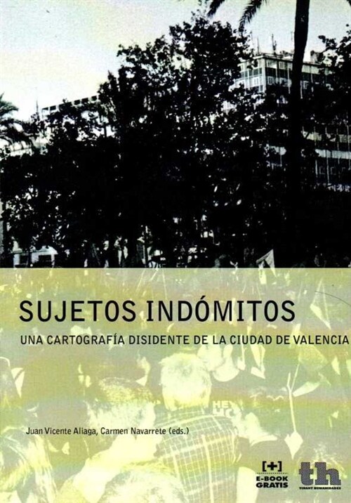 SUJETOS INDOMITOS. UNA CARTOGRAFIADISIDENTE DE LA CIUDAD DE VALENCIA (Paperback)
