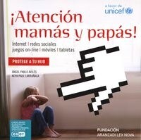 ATENCION MAMAS Y PAPAS! INTERNET, REDES SOCIALES, JUEGOS ON LINE, MOVILES, TABLETAS (Paperback)