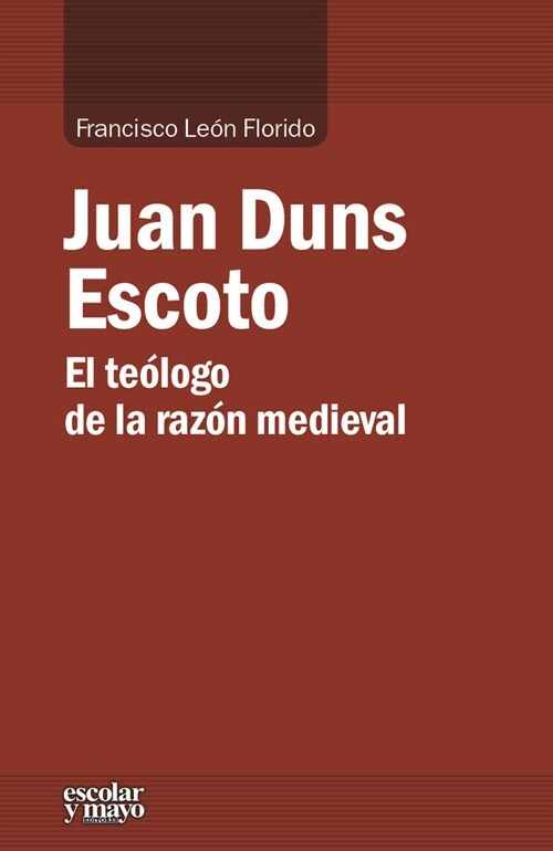 JUAN DUNS ESCOTO. EL TEOLOGO DE LARAZON MEDIEVAL (Paperback)