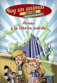 ARMAN Y LA FABRICA PODRIDA (SOY UNANIMAL 2)(+10 ANOS) (Other Book Format)