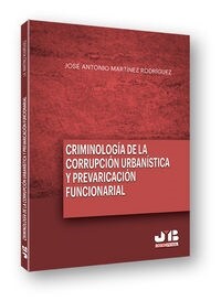 CRIMINOLOGIA DE LA CORRUPCION URBANISTICA Y PREVARICACION FUNCIONARIAL (Paperback)