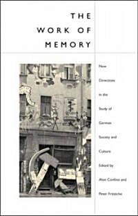 Work of Memory: New Directions in the Study of German Society and Culture (Hardcover)