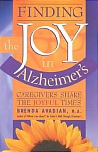 Finding the Joy in Alzheimers: Caregivers Share the Joyful Times (Paperback)