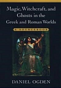 Magic, Witchcraft, and Ghosts in the Greek and Roman Worlds (Paperback)