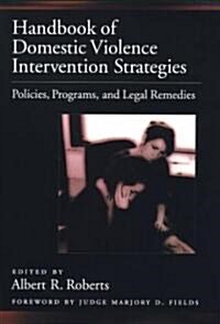 Handbook of Domestic Violence Intervention Strategies: Policies, Programs, and Legal Remedies (Hardcover)