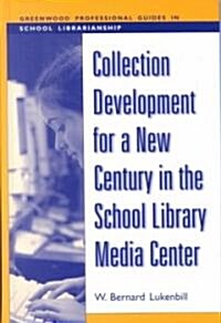 Collection Development for a New Century in the School Library Media Center (Hardcover)