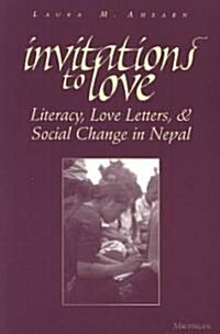 Invitations to Love: Literacy, Love Letters, and Social Change in Nepal (Paperback)