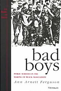 Bad Boys: Public Schools in the Making of Black Masculinity (Paperback)