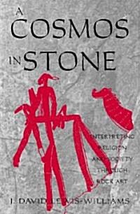 A Cosmos in Stone: Interpreting Religion and Society Through Rock Art (Paperback)