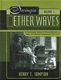 Swingin on the Etherwaves: A Chronological History of African Americans in Radio and Television Programming, 1925-1955 (Hardcover)