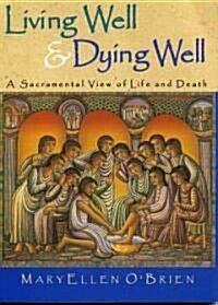 Living Well & Dying Well: A Sacramental View of Life and Death (Paperback)