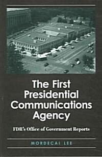 The First Presidential Communications Agency: FDRs Office of Government Reports (Paperback)