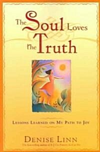 The Soul Loves the Truth: Lessons Learned on the Path to Joy (Paperback)