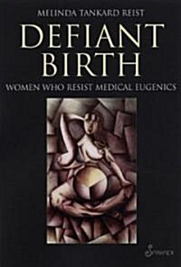 Defiant Birth: Women Who Resist Medical Eugenics (Paperback)