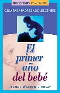 El Primer Ano del Bebe: Guia Para Madres/Padres Adolescentes (Paperback)