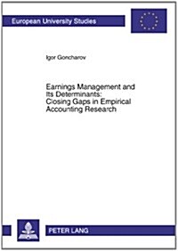 Earnings Management and Its Determinants: Closing Gaps in Empirical Accounting Research (Paperback)