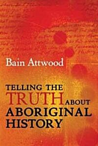Telling the Truth about Aboriginal History (Paperback)