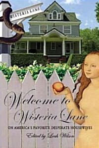 Welcome to Wisteria Lane: On Americas Favorite Desperate Housewives (Paperback)