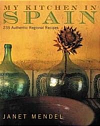 My Kitchen in Spain: 225 Authentic Regional Recipes (Hardcover)