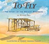 To Fly: The Story of the Wright Brothers (Hardcover)