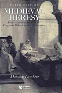 Medieval Heresy : Popular Movements from the Gregorian Reform to the Reformation (Paperback, 3 ed)