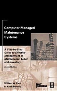 Computer-Managed Maintenance Systems : A Step-by-Step Guide to Effective Management of Maintenance, Labor, and Inventory (Hardcover, 2 ed)