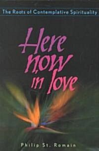 Here Now in Love: The Roots of Contemplative Spirituality (Paperback)