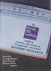 The Harvey Milk Institute Guide to Lesbian, Gay, Bisexual, Transgender, and Queer Internet Research (Hardcover)