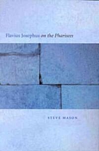 Flavius Josephus on the Pharisees: A Composition-Critical Study (Paperback)