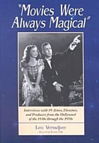 Movies Were Always Magical: Interviews with 19 Actors, Directors, and Producers from the Hollywood of the 1930s Through the 1950s                      (Paperback)