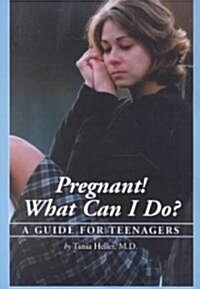 Pregnant! What Can I Do?: A Guide for Teenagers (Paperback)