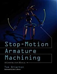 Stop-Motion Armature Machining: A Construction Manual (Paperback)