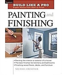 Tauntons Build Like a Pro Painting and Finishing (Paperback)
