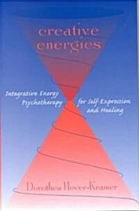 Creative Energies: Integrative Energy Psychotherapy for Self-Expression and Healing (Hardcover)