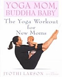 Yoga Mom, Buddha Baby: The Yoga Workout for New Moms (Paperback)