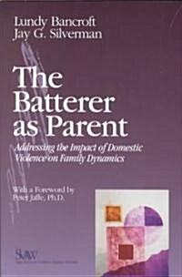 The Batterer as Parent : Addressing the Impact of Domestic Violence on Family Dynamics (Paperback)