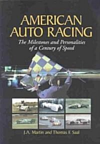 American Auto Racing: The Milestones and Personalities of a Century of Speed (Paperback)