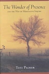 The Wonder of Presence: And the Way of Meditative Inquiry (Paperback)