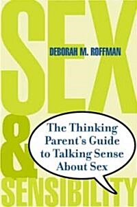 Sex and Sensibility: The Thinking Parents Guide to Talking Sense about Sex (Paperback)