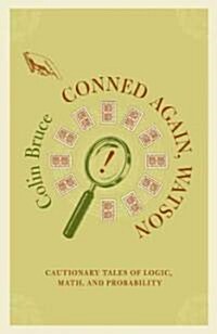 Conned Again, Watson: Cautionary Tales of Logic, Math, and Probability (Paperback)